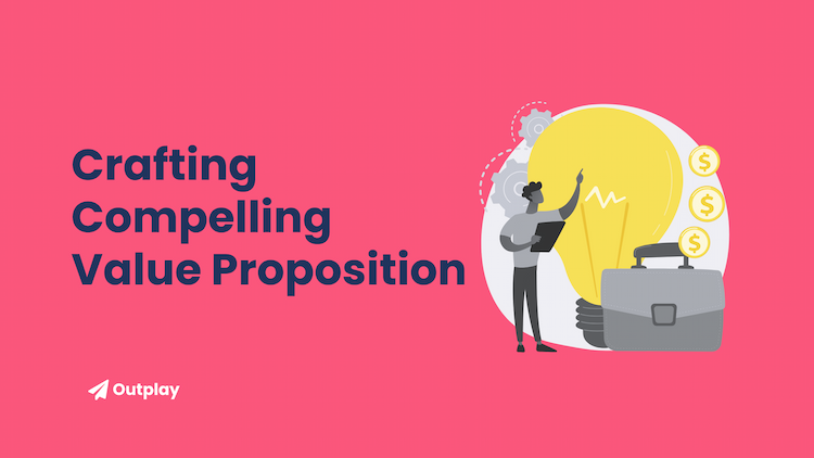 The Art of Crafting a Compelling Value Proposition: A Comprehensive Guide